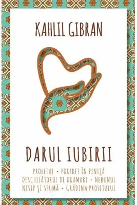 Darul iubirii - Profetul - Nebunul - Nisip si spuma - Gradina Profetului - Portret in penita - Deschizatorul de drumuri
