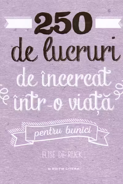 250 de lucruri de incercat intr-o viata, pentru bunici