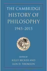 The Cambridge History of Philosophy, 1945–2015 - Kelly Becker, Iain D. Thomson