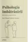 Descopera Psihologia. PSIHOLOGIA IMBATRANIRII. Batranetea ca oportunitate.