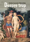 Despre trup. Anatomii, redute, fantasme
