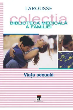 Biblioteca medicala a familiei Viata sexuala