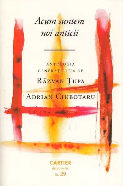 Acum suntem noi anticii. Antologia generatiei '90
