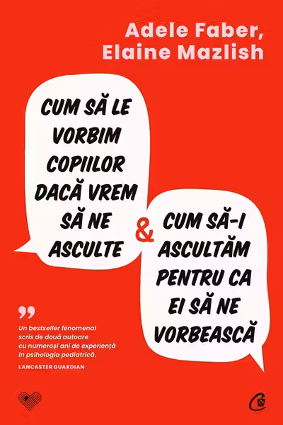 Cum sa le vorbim copiilor daca vrem sa ne asculte si cum sa-i ascultam pentru ca ei sa ne vorbeasca