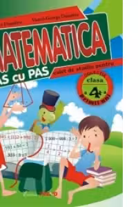 Matematica pas cu pas. Caiet de studiu pentru clasa a IV-a