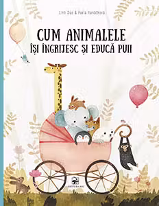Cum animalele isi ingrijesc si educa puii