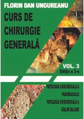 Curs de chirurgie generala. Volumul 3. Editia a 3-a. Patologia chirurgicala a pancreasului. Patologia chirurgicala a cailor biliare