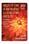 Greseli pe care le-am facut eu ca sa nu le mai faci si tu