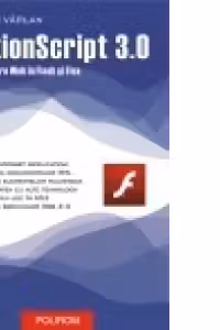 ActionScript 3.0. Programare Web in Flex si Flash