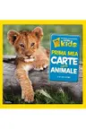 National Geographic kids. Prima mea carte despre animale