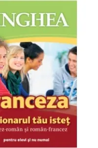 Dictionarul tau istet francez-roman si roman-francez Ed. II