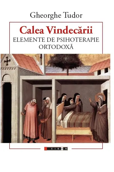 Calea Vindecarii. Elemente de psihoterapie ORTODOXA