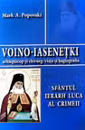 Voino-Iasenetki, arhiepiscop si chirurg. Viata si hagiografia. Sfantul Ierarh Luca al Crimeii