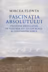 Fascinatia absolutului