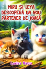Miru si Leya descopera un nou partener de joaca (COLOR, capsata)