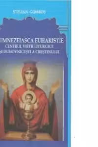 Dumnezeiasca Euharistie, centrul vietii liturgice si duhovnicesti a crestinului