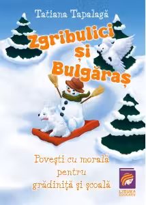 Zgribulici si Bulgaras. Povesti cu morala pentru gradinita si scoala