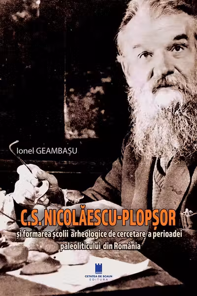 C. S. Nicolaescu-Plopsor si formarea scolii arheologice a perioadei paleoliticului din Romania