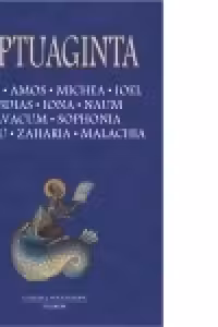 Septuaginta 5. Osea. Amos. Michea. Ioel. Abdias. Iona. Naum. Avacum. Sophonia. Aggeu. Zaharia. Malachia