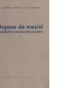 Organe de masini. Indrumator pentru proiectanti. Volumul I