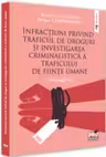 Infractiuni privind traficul de droguri si investigarea criminalistica a traficului de fiinte umane. Monografie