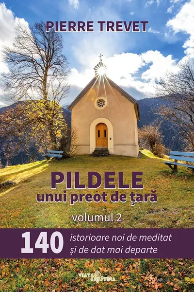 Pildele unui preot de țară Vol.2: 140 de istorioare de meditat și de dat mai departe