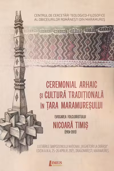 Ceremonial arhaic și cultură tradițională în Țara Maramureșului. Evocarea folcloristului Nicoara Timiș