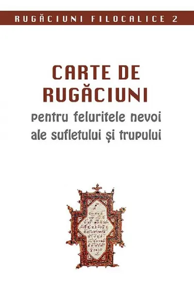 Carte de rugăciuni pentru felurite nevoi ale sufletului și trupului