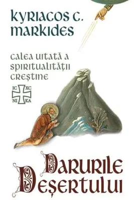 Darurile desertului. Calea uitata a spiritualitatii crestine