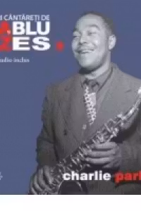 Mari cantareti de jazz si blues. Charlie Parker. Vol. 9 +CD