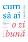 Cum sa ai o zi buna