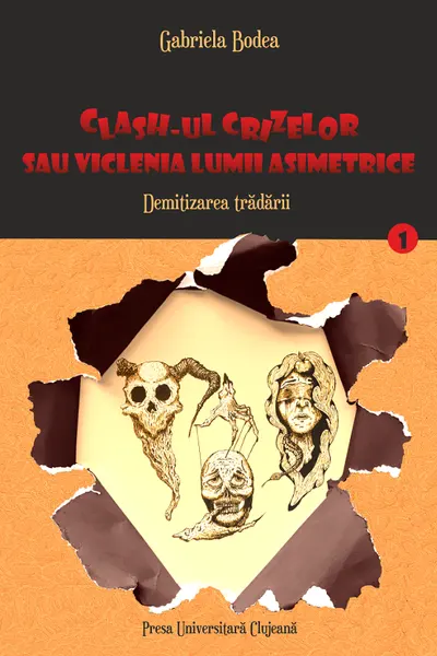 Clash-ul crizelor sau viclenia lumii asimetrice. Vol.1: Demitizarea trădării