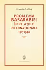 Problema Basarabiei in relatiile internationale 1917-1940