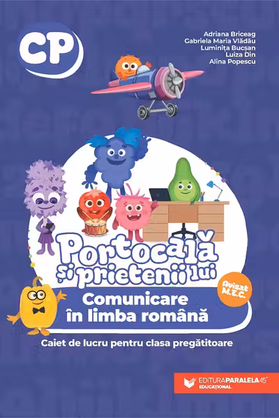PORTOCALĂ ȘI PRIETENII LUI. Comunicare în limba română. Caiet de lucru pentru clasa pregătitoare