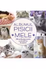 Albumul pisicii mele Cele mai frumoase amintiri cu animalul meu de companie