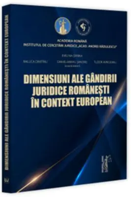 Dimensiuni ale gandirii juridice romanesti in context european