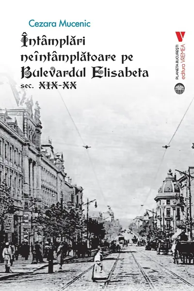 Intamplari neintamplatoare pe Bulevardul Elisabeta sec. XIX-XX