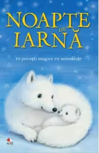 NOAPTE DE IARNA. 10 povesti magice cu animalute. reeditare