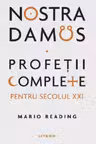 NOSTRADAMUS. Profetii complete pentru secolul XXI.