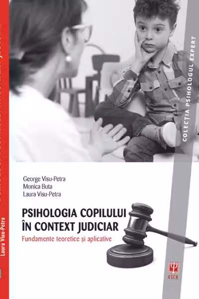 Psihologia copilului in context judiciar. Fundamente teoretice si aplicative - George Visu-Petra