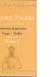 Scrieri 1. Tomosuri dogmatice. Viata. Slujba - Sf. Grigore Palama