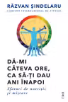 Dă-mi câteva ore, ca să-ţi dau ani înapoi
