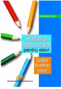 Gramatica limbii române pentru elevi. Culegere de exerciții și teste
