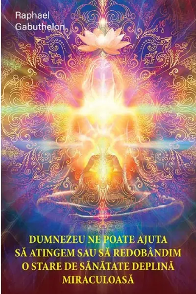 Dumnezeu ne poate ajuta sa atingem si sa redobandim o stare de sanatate deplina si miraculoasa