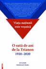 Viata natiunii este vesnica. O suta de ani de la Trianon (1920-2020)