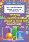 Caiet de scriere cu forme si corpuri geometrice. Invatam sa desenam forme si corpuri geometrice, 3-7 ani