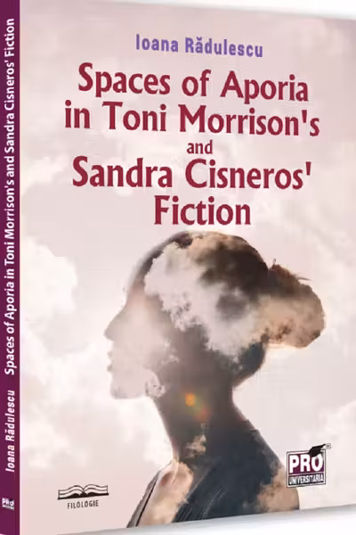 Spaces of Aporia in Toni Morrison's and Sandra Cineros fiction - Ioana Radulescu
