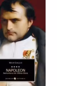 Napoleon. Nemuritorul din Sfanta Elena. Volumul IV
