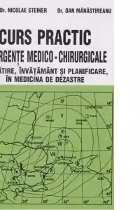 Curs practic de urgente medico-chirurgicale vol. V (Lucrari de medicina) - pregatire, invatamant si planificare, in medicina de dezastre