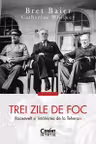 Trei zile de foc. Roosevelt si intalnirea de la Teheran